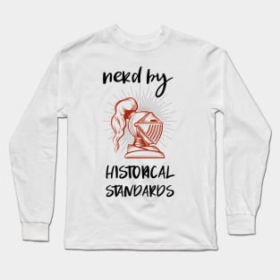 nerd by historical standards Long Sleeve T-Shirt